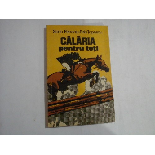 CALARIA PENTRU TOTI - SORIN PETRONIU, FELIX TOPESCU CALARIA PENTRU TOTI - SORIN PETRONIU, FELIX TOPESCU